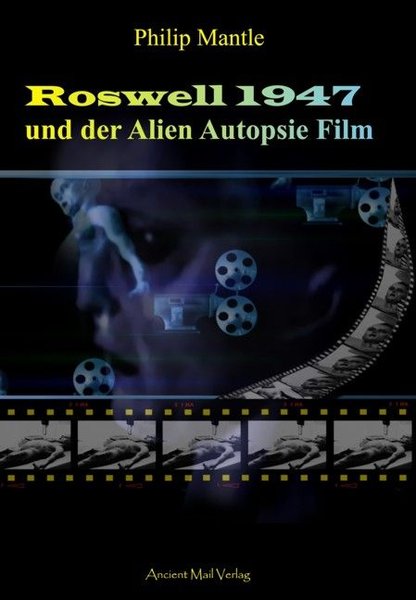 "Roswell 1947 und der Alien-Autopsie-Film" Philip Mantle
