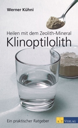 "Heilen mit dem Zeolith-Mineral Klinoptilolith" Werner Kühni