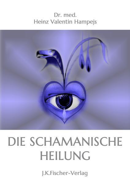 "Die schamanische Heilung" Heinz Valentin Hampejs