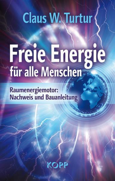 "Freie Energie für alle Menschen" Claus W. Turtur
