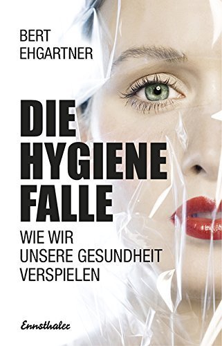 "Die Hygiene-Falle" Bert Ehgartner