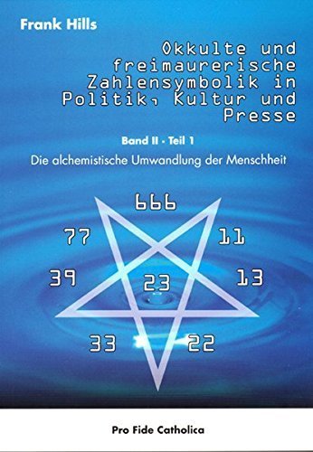 "Okkulte und freimaurerische Zahlensymbolik in Politik, Kultur u. Presse (Band 2/Teil 1) Frank Hills