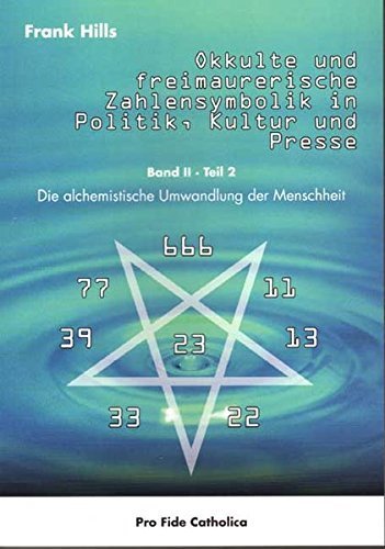 "Okkulte und freimaurerische Zahlensymbolik in Politik, Kultur u. Presse (Band 2/Teil 2) Frank Hills