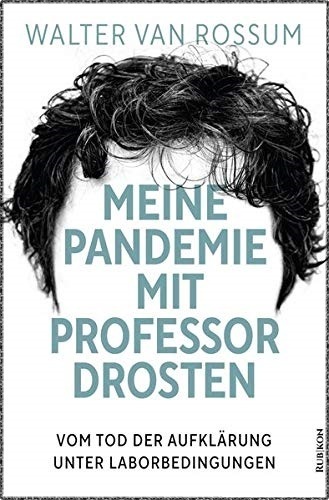"Meine Pandemie mit Professor Drosten" Walter von Rossum