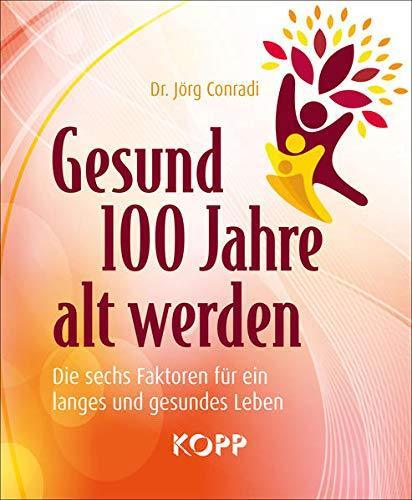 "Gesund 100 Jahre alt werden" Dr. Jörg Conradi