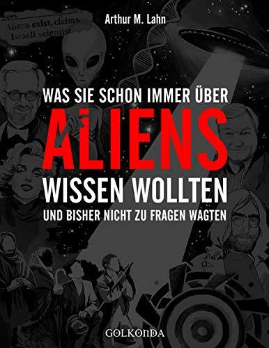 "Was sie schon immer über Aliens wissen wollten" Arthur M. Lahn