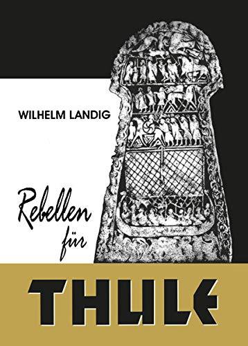 "Rebellen für Thule (Roman)" Wilhelm Landig
