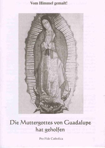 "Die Mutter Gottes von Guadalupe hat geholfen" Pro fide Catholica